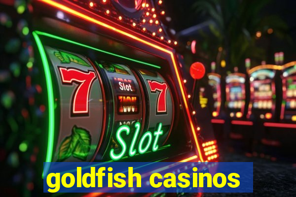 goldfish casinos